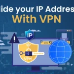 How to Hide or Change Your IP Address for Better Privacy in 2025