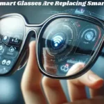 Smart Glasses Are Replacing Smartphones