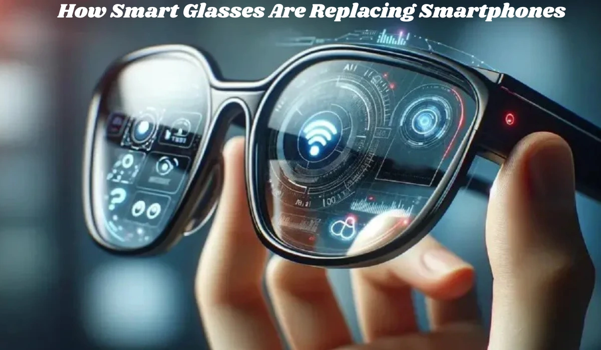 Smart Glasses Are Replacing Smartphones